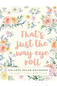 That's Just The Way Eye Roll: A Sarcastic Quote College Ruled Notebook for School