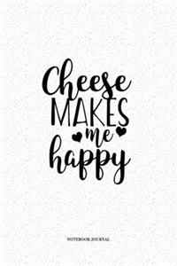 Cheese Makes Me Happy