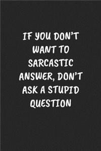 If You Don't Want a Sarcastic Answer, Don't Ask a Stupid Question