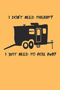 I Don't Need Therapy I Just Need To Roll Away