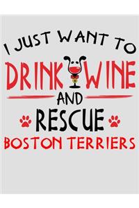I Just Want to Drink Wine and Rescue Boston Terriers