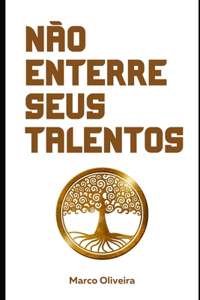 Não enterre seus talentos