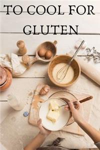 To Cool for Gluten