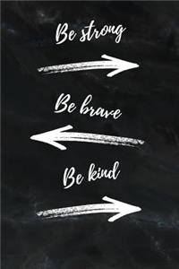 Be Strong Be Brave Be Kind