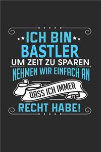 Ich Bin Bastler Um Zeit Zu Sparen Nehmen Wir Einfach an Dass Ich Immer Recht Habe!