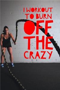 I Workout to Burn Off the Crazy