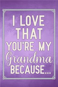 I Love That You're My Grandma Because