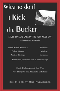 What To Do If I Kick The Bucket - A Guide For My Next Of Kin