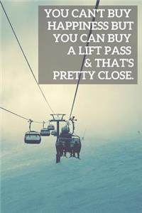 You Can't Buy Happiness But You Can Buy A Lift Pass & That's Pretty Close.