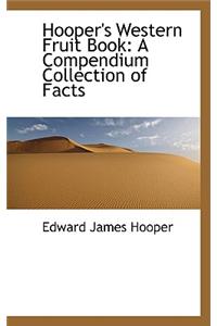 Hooper's Western Fruit Book: A Compendium Collection of Facts