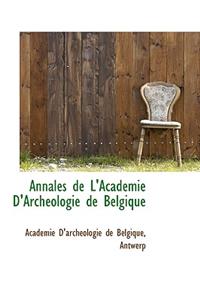 Annales de L'Acad Mie D'Arch Ologie de Belgique