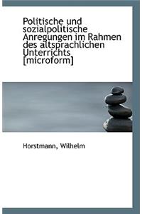 Politische Und Sozialpolitische Anregungen Im Rahmen Des Altsprachlichen Unterrichts [Microform]