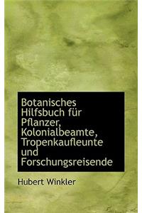 Botanisches Hilfsbuch Fur Pflanzer, Kolonialbeamte, Tropenkaufleunte Und Forschungsreisende