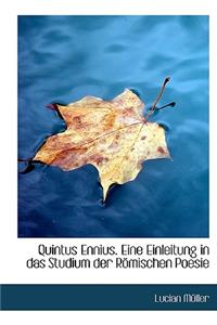 Quintus Ennius. Eine Einleitung in Das Studium Der Romischen Poesie