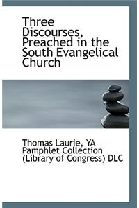 Three Discourses, Preached in the South Evangelical Church