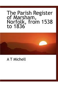 The Parish Register of Marsham, Norfolk, from 1538 to 1836