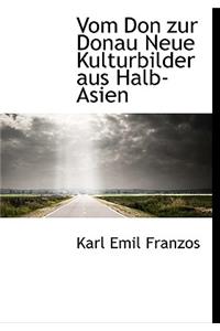 Vom Don Zur Donau Neue Kulturbilder Aus Halb-Asien