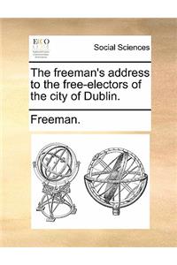 The Freeman's Address to the Free-Electors of the City of Dublin.
