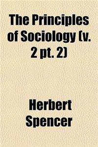 The Principles of Sociology (V. 2 PT. 2)