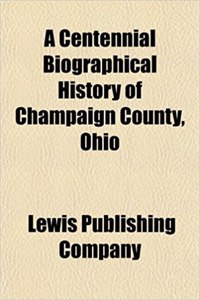 A Centennial Biographical History of Champaign County, Ohio