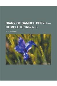 Diary of Samuel Pepys - Complete 1662 N.S.