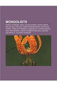 Mongolists: Owen Lattimore, Isaac Jacob Schmidt, Peter Simon Pallas, Paul Pelliot, Simon Wickham-Smith, Nicholas Poppe, Franz Schu