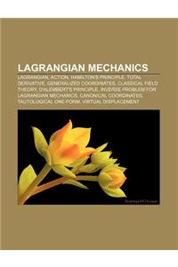 Lagrangian Mechanics: Lagrangian, Action, Hamilton's Principle, Total Derivative, Generalized Coordinates, Classical Field Theory