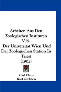 Arbeiten Aus Den Zoologischen Instituten V15