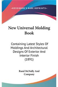 New Universal Molding Book: Containing Latest Styles Of Moldings And Architectural Designs Of Exterior And Interior Finish (1891)