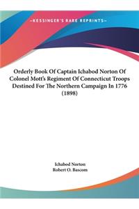 Orderly Book of Captain Ichabod Norton of Colonel Mott's Regiment of Connecticut Troops Destined for the Northern Campaign in 1776 (1898)