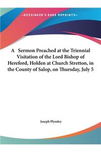 A Sermon Preached at the Triennial Visitation of the Lord Bishop of Hereford, Holden at Church Stretton, in the County of Salop, on Thursday, July 5