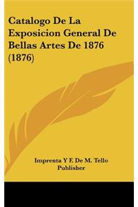 Catalogo de La Exposicion General de Bellas Artes de 1876 (1876)