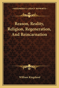Reason, Reality, Religion, Regeneration, and Reincarnation