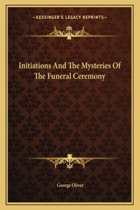 Initiations and the Mysteries of the Funeral Ceremony