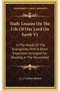 Daily Lessons on the Life of Our Lord on Earth V1