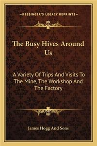 The Busy Hives Around Us