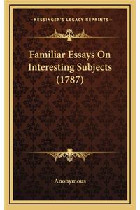 Familiar Essays on Interesting Subjects (1787)