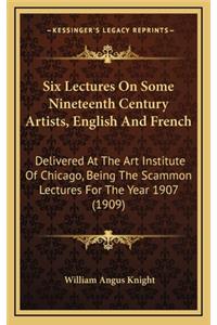 Six Lectures on Some Nineteenth Century Artists, English and French