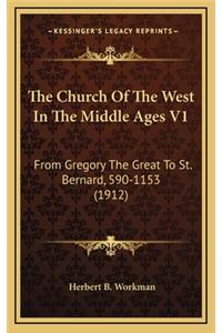 The Church of the West in the Middle Ages V1: From Gregory the Great to St. Bernard, 590-1153 (1912)