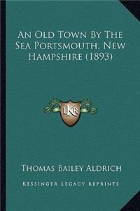 Old Town by the Sea Portsmouth, New Hampshire (1893)