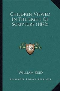 Children Viewed in the Light of Scripture (1872)