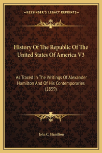 History Of The Republic Of The United States Of America V3