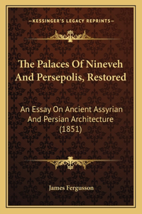 The Palaces Of Nineveh And Persepolis, Restored