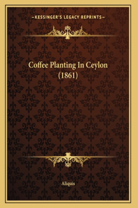 Coffee Planting In Ceylon (1861)