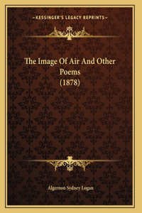 The Image Of Air And Other Poems (1878)