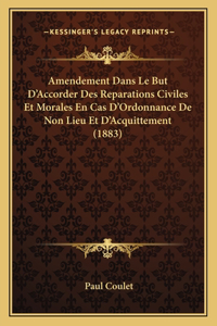 Amendement Dans Le But D'Accorder Des Reparations Civiles Et Morales En Cas D'Ordonnance De Non Lieu Et D'Acquittement (1883)