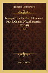 Passages From The Diary Of General Patrick Gordon Of Auchleuchries, 1635-1699 (1859)