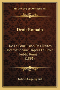 Droit Romain: De La Conclusion Des Traites Internationaux D'Apres Le Droit Public Romain (1891)