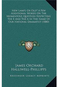 New Lamps or Old? a Few Additional Words on the Momentous Question Respecting the E and the a in the Name of Our National Dramatist (1880)