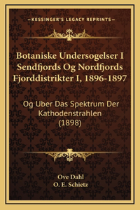 Botaniske Undersogelser I Sendfjords Og Nordfjords Fjorddistrikter I, 1896-1897